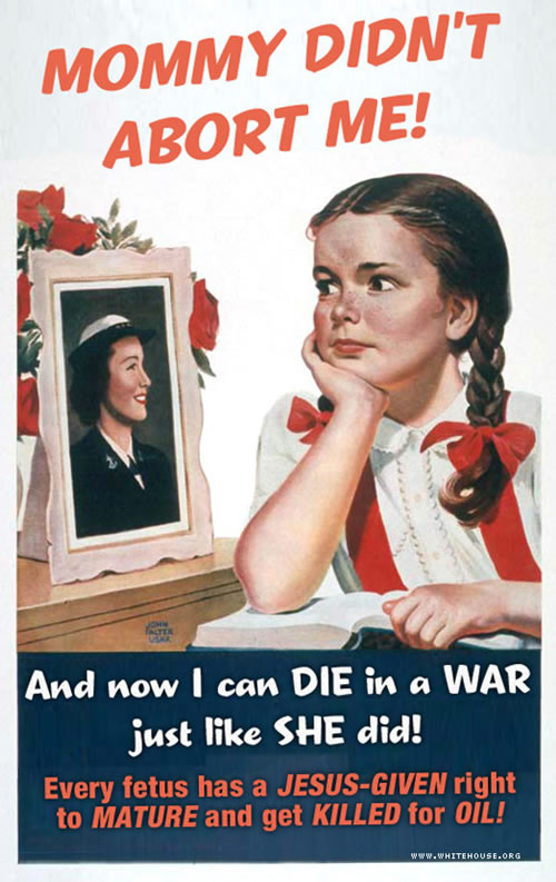 Mommy Didn't Have An Abortion So I Could Go and Die for Oil